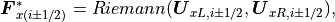 \mbox{\boldmath$F$}_{x(i\pm1/2)}^{*} = Riemann(\mbox{\boldmath$U$}_{xL,i\pm1/2},\mbox{\boldmath$U$}_{xR,i\pm1/2}),