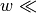 w \ll