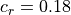 c_r=0.18