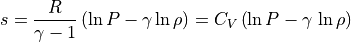 s = \frac{R}{\gamma - 1} \left( \ln P - \gamma \ln \rho \right) = C_V \left( \ln P - \gamma \, \ln \rho \right) \\