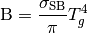 \mathrm{B} = \frac{\sigma_\mathrm{SB}}{\pi}T_g^4