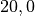 20, 0
