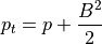 p_t = p + \frac{B^2}{2}