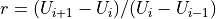 r=(U_{i+1}-U_i)/(U_i-U_{i-1})