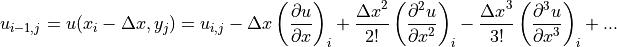 u_{i-1,j} = u(x_i-\Delta x, y_j) = u_{i,j}
-\Delta x \left (\displaystyle{{\partial u} \over {\partial x}} \right)_i
+\displaystyle{{{\Delta x}^2} \over {2!}}
\left (\displaystyle{{\partial^2 u} \over {\partial x^2}} \right)_i
-\displaystyle{{{\Delta x}^3} \over {3!}}
\left (\displaystyle{{\partial^3 u} \over {\partial x^3}} \right)_i
+ ...