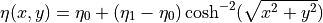 \eta(x,y) = \eta_0 + (\eta_1-\eta_0)\cosh^{-2} ( \sqrt{x^2+y^2} )