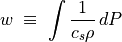 w \; \equiv \; \int \frac{1}{c _s \rho} \, dP
