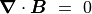 \mbox{\boldmath$\nabla$} \cdot \mbox{\boldmath$B$}~=~0