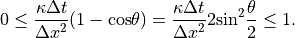 0 \le \displaystyle{{\kappa \Delta t} \over {\Delta x^2}} (1-{\rm cos}
\theta) = \displaystyle{{\kappa \Delta t} \over {\Delta x^2}}
2{\rm sin}^2 {\theta \over 2} \le 1 .