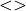 < >