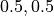 0.5, 0.5