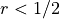 r < 1/2