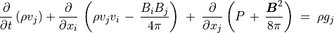 \frac{\partial}{\partial t} \left( \rho v _j \right) +
\frac{\partial}{\partial x _i} \,
\left( \rho v _j v _i  \, - \, \frac{B _i B _j}{4 \pi} \right) \; + \;
\frac{\partial}{\partial x _j} \left( P \, + \, \frac{\mbox{\boldmath$B$} ^2}{8 \pi}
\right)
\; = \; \rho g _j