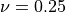 \nu=0.25