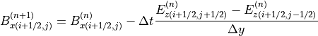 B^{(n+1)}_{x(i+1/2,j)} = B^{(n)}_{x(i+1/2,j)}-\Delta t \frac{E^{(n)}_{z(i+1/2,j+1/2)}-E^{(n)}_{z(i+1/2,j-1/2)}}{\Delta y}