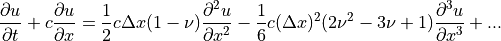 \displaystyle{{\partial u} \over {\partial t}}
+c\displaystyle{{\partial u} \over {\partial x}}
= \displaystyle{1 \over 2} c\Delta x (1-\nu)
\displaystyle{{\partial^2 u} \over {\partial x^2}}
-\displaystyle{1 \over 6} c (\Delta x)^2(2\nu^2-3\nu+1)
\displaystyle{{\partial^3 u} \over {\partial x^3}} + ...