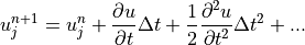 u_j^{n+1} = u_j^n + \displaystyle{{\partial u} \over {\partial t}}
\Delta t + \displaystyle{1 \over 2}
\displaystyle{{\partial^2 u} \over {\partial t^2}} \Delta t^2 + ...