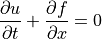 \displaystyle{{\partial u} \over {\partial t}} +
\displaystyle{{\partial f} \over {\partial x}} = 0