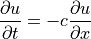 \displaystyle{{\partial u} \over {\partial t}}
= -c \displaystyle{{\partial u} \over {\partial x}}