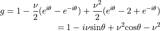 g = 1 - \displaystyle{\nu \over 2}(e^{i\theta}-e^{-i\theta})
+\displaystyle{\nu^2 \over 2}(e^{i\theta}-2+e^{-i\theta})\\
= 1 -i\nu {\rm sin} \theta + \nu^2 {\rm cos} \theta -\nu^2