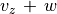 v _z \, + \, w