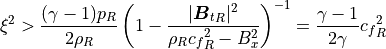 \xi^2 > \frac{(\gamma-1) p_R}{2 \rho_R}
\left( 1 - \frac{|{\mbox{\boldmath$B$}_t}_R|^2}{\rho_R {c_f}_R^2 - B_x^2} \right)^{-1}
= \frac{\gamma-1}{2 \gamma} {c_f}_R^2