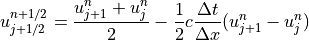 u_{j+1/2}^{n+1/2} = \displaystyle{{u_{j+1}^n+u_j^n} \over 2}
- {1 \over 2} c \displaystyle{{\Delta t} \over {\Delta x}}
(u_{j+1}^n - u_j^n)