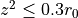 z^2 \le 0.3r_0