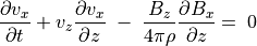 \frac{\partial v _x}{\partial t} + v _z \frac{\partial  v_x}{\partial z} \;  - \;
\frac{B _z}{4\pi \rho} \frac{\partial B _x}{\partial z} = \; 0 \\