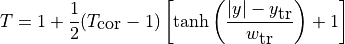 T = 1+ \frac{1}{2} (T_{\mbox{cor}} -1 )\left[ \tanh\left( \frac{|y|-y_{\mbox{tr}}}{w_{\mbox{tr}}} \right) +1 \right]