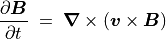 \frac{\partial \mbox{\boldmath$B$}}{\partial t} \; = \;
\mbox{\boldmath$\nabla$} \times \left( \mbox{\boldmath$v$} \times
\mbox{\boldmath$B$} \right)