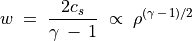 w \; = \; \frac{2 c _s}{\gamma \, - \, 1} \; \propto \; \rho ^{(\gamma \, - \, 1)/2}