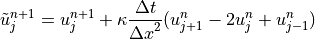 \tilde{u}_j^{n+1}  = u_j^{n+1} +  \kappa \displaystyle
{{\Delta t} \over {{\Delta x}^2}} (u_{j+1}^n - 2u_j^n + u_{j-1}^n)