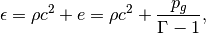 \epsilon = \rho c^2 + e = \rho c^2 + \frac{p_g}{\Gamma-1},