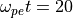 \omega_{pe} t=20