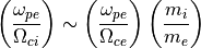 \left(\frac{\omega_{pe}}{\Omega_{ci}}\right) \sim \left(\frac{\omega_{pe}}{\Omega_{ce}}\right)\left(\frac{m_i}{m_e}\right)