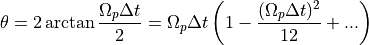 \theta = 2 \arctan{\frac{\Omega_p \Delta t}{2}} = \Omega_p \Delta t \left( 1 - \frac{(\Omega_p \Delta t)^2}{12} + ... \right)