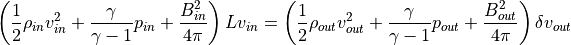 \left( \frac{1}{2} \rho_{in}v^2_{in} + \frac{\gamma}{\gamma-1} p_{in} + \frac{B_{in}^2}{4\pi} \right) L v_{in}
= \left( \frac{1}{2} \rho_{out}v^2_{out} + \frac{\gamma}{\gamma-1} p_{out} + \frac{B_{out}^2}{4\pi} \right) \delta v_{out}