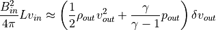 \frac{B_{in}^2}{4\pi} L v_{in} \approx \left( \frac{1}{2} \rho_{out}v^2_{out} + \frac{\gamma}{\gamma-1} p_{out} \right) \delta v_{out}