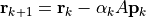 {\bf r}_{k+1} = {\bf r}_{k} - \alpha_k A {\bf p}_k
