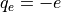 q_e=-e