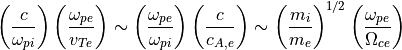 \left(\frac{c}{\omega_{pi}}\right) \left(\frac{\omega_{pe}}{v_{Te}}\right) \sim \left(\frac{\omega_{pe}}{\omega_{pi}}\right)\left(\frac{c}{c_{A,e}}\right) \sim \left(\frac{m_i}{m_e}\right)^{1/2}\left(\frac{\omega_{pe}}{\Omega_{ce}}\right)