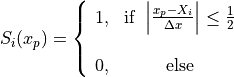 \begin{equation}
S_i(x_p) = \left \{
\begin{array}{cc}
1, & {\rm if}\ \left|\frac{x_p-X_i}{\Delta x}\right| \le \frac{1}{2} \\
   & \\
0, & {\rm else}
\end{array}
\right.
\nonumber
\end{equation}