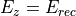 E_z = E_{rec}