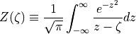 Z(\zeta) \equiv \frac{1}{\sqrt{\pi}} \int_{-\infty}^\infty \frac{e^{-z^2}}{z-\zeta} dz