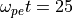 \omega_{pe} t = 25