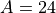 A=24