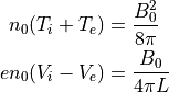 n_{0}(T_i+T_e)   &= \frac{B_0^2}{8\pi} \\
e n_{0}(V_i-V_e) &= \frac{B_0}{4\pi L}