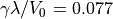 \gamma \lambda/V_0=0.077
