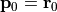 {\bf p}_0 = {\bf r}_0
